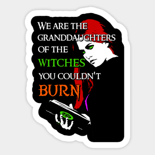 We Are the Granddaughters of the Witches you Couldn't Burn - Modern Wiccan Design (Variant) Sticker